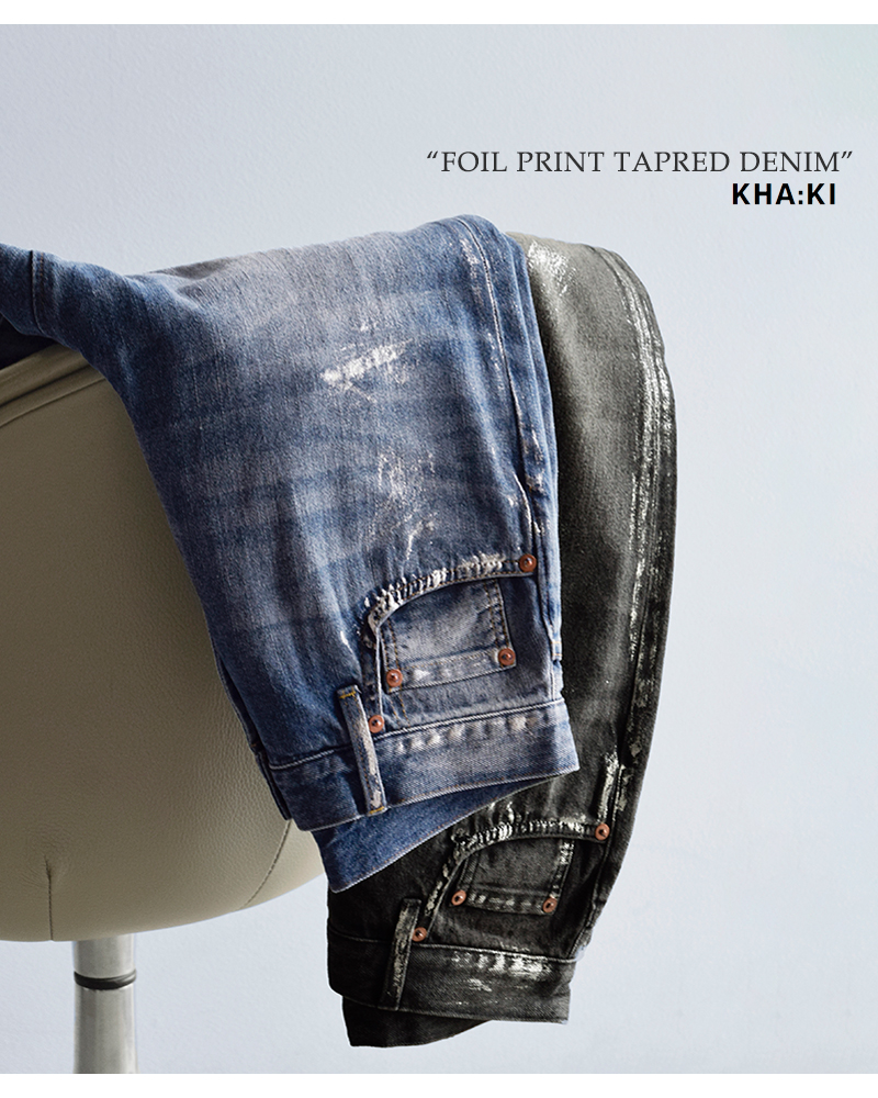 kha:ki(カーキ)デニム箔プリントテーパードパンツ“FOILPRINTTAPREDDENIM”