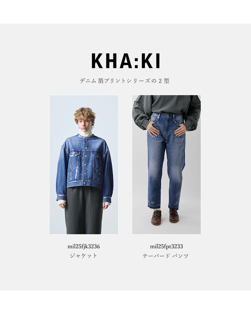 kha:ki(カーキ)デニム箔プリントテーパードパンツ“FOILPRINTTAPREDDENIM”